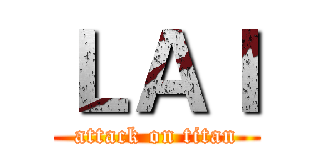 ＬＡＩ (attack on titan)