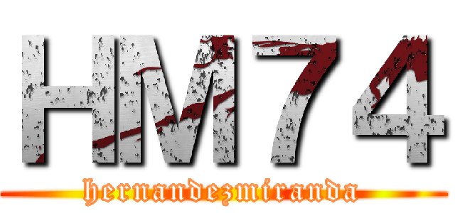 ＨＭ７４ (hernandezmiranda)