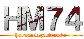 ＨＭ７４ (hernandezmiranda)