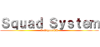 Ｓｑｕａｄ Ｓｙｓｔｅｍ (InSignusPH)