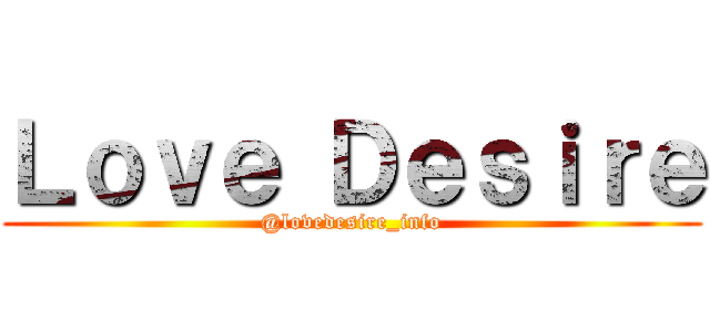 Ｌｏｖｅ Ｄｅｓｉｒｅ (@lovedesire_info)