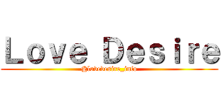 Ｌｏｖｅ Ｄｅｓｉｒｅ (@lovedesire_info)