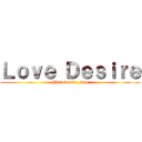 Ｌｏｖｅ Ｄｅｓｉｒｅ (@lovedesire_info)