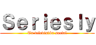 Ｓｅｒｉｅｓｌｙ (Tu televisión social)