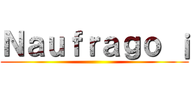 Ｎａｕｆｒａｇｏ ¡ ()