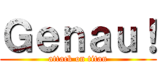 Ｇｅｎａｕ！ (attack on titan)