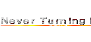 Ｎｅｖｅｒ Ｔｕｒｎｉｎｇ Ｂａｃｋ (ShadowCastings)