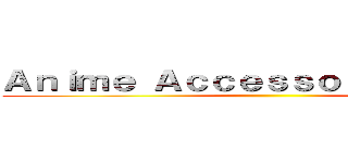 Ａｎｉｍｅ Ａｃｃｅｓｓｏｒｙ Ｓｔｏｒｅ ()