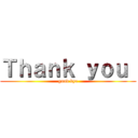 Ｔｈａｎｋ ｙｏｕ  (good bye)