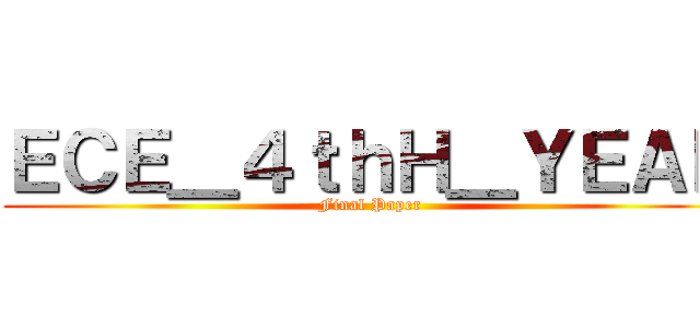 ＥＣＥ＿４ｔｈＨ＿ＹＥＡＲ (Final Paper)