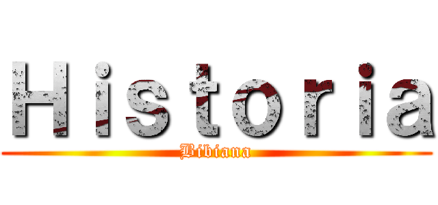 Ｈｉｓｔｏｒｉａ (Bibiana)