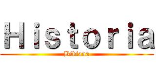 Ｈｉｓｔｏｒｉａ (Bibiana)