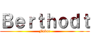 Ｂｅｒｔｈｏｄｔ (Fubar)