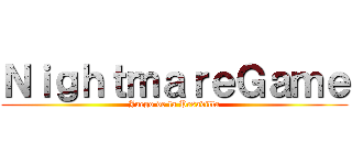 ＮｉｇｈｔｍａｒｅＧａｍｅ (Juego de la Pesadilla)