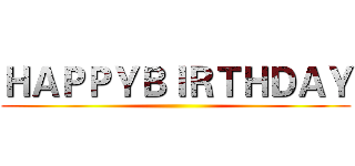 ＨＡＰＰＹＢＩＲＴＨＤＡＹ ()