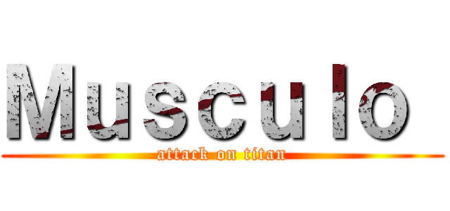 Ｍｕｓｃｕｌｏ  (attack on titan)