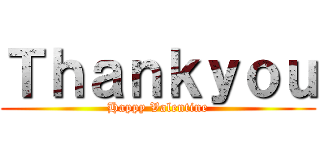 Ｔｈａｎｋｙｏｕ (Happy Valentine)