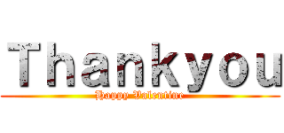 Ｔｈａｎｋｙｏｕ (Happy Valentine)