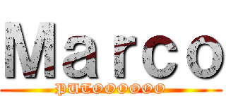 Ｍａｒｃｏ (PUTOOOOOO)