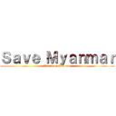 Ｓａｖｅ Ｍｙａｎｍａｒ (Attack on Dictator)