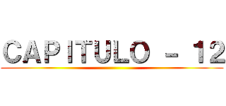ＣＡＰＩＴＵＬＯ － １２ ()