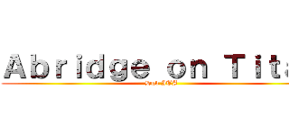 Ａｂｒｉｄｇｅ ｏｎ Ｔｉｔａｎ (Dub ITA)