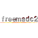 ｆｒｅｅｍａｄｃ２ (Freemad on Titans)