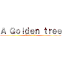 Ａ Ｇｏｌｄｅｎ ｔｒｅｅ (Attack on titan)