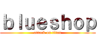 ｂｌｕｅｓｈｏｐ (attack on titan)