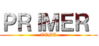 ＰＲＩＭＥＲ  (TEMA)