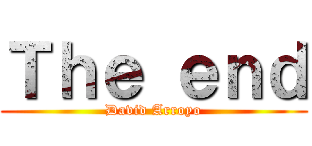 Ｔｈｅ ｅｎｄ (David Arroyo)