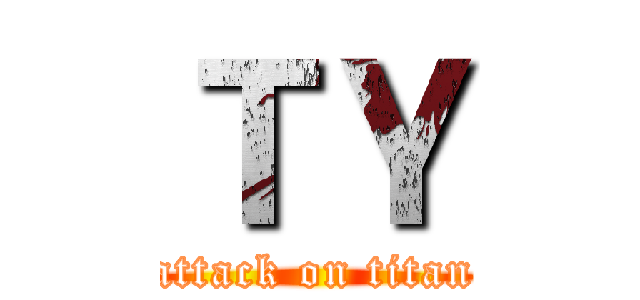 ＴＹ (attack on titan)