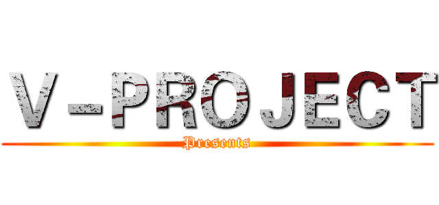 Ｖ－ＰＲＯＪＥＣＴ (Presents)
