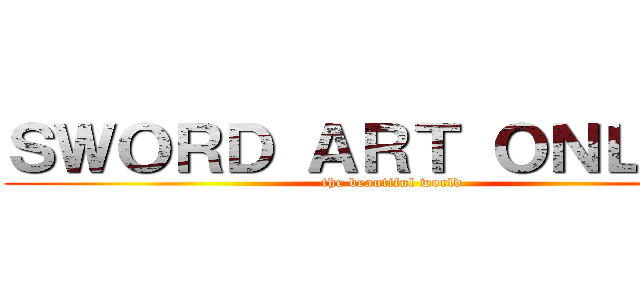 ＳＷＯＲＤ ＡＲＴ ＯＮＬＩＮＥ (the beautiful world)