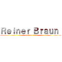 Ｒｅｉｎｅｒ Ｂｒａｕｎ  (attack on titan)
