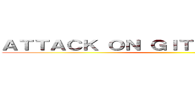 ＡＴＴＡＣＫ ＯＮ ＧＩＴＡＮ             ()