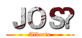 ＪＯＳÉ (Alberto)
