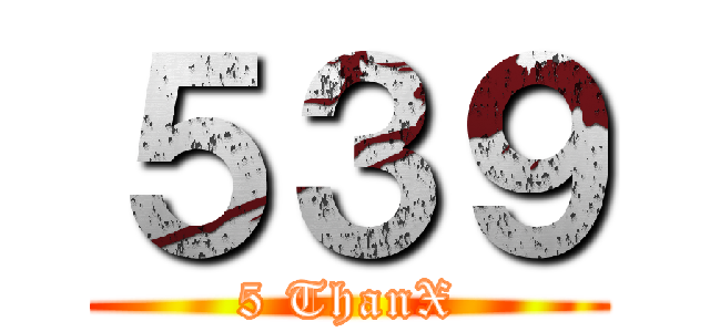 ５３９ (5 ThanX)