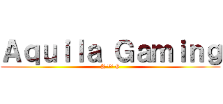 Ａｑｕｉｌａ Ｇａｍｉｎｇ (A ™ G)
