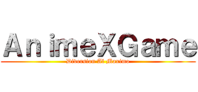 ＡｎｉｍｅＸＧａｍｅ (Diversion Al Maximo)