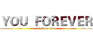 ＹＯＵ  ＦＯＲＥＶＥＲ (attack on titan)
