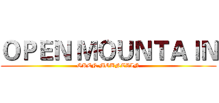 ＯＰＥＮ ＭＯＵＮＴＡＩＮ (OPEN MOUNTAIN)