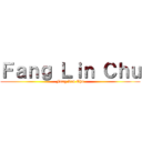 Ｆａｎｇ Ｌｉｎ Ｃｈｕ (Fang Lin Chu)