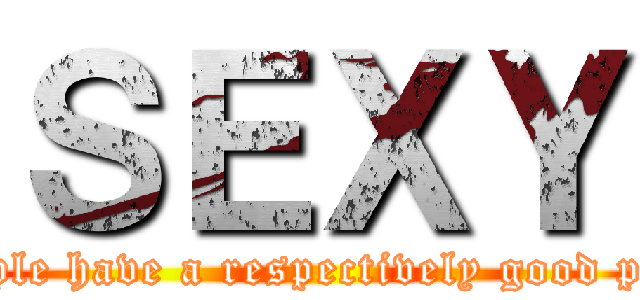 ＳＥＸＹ (People have a respectively good place)