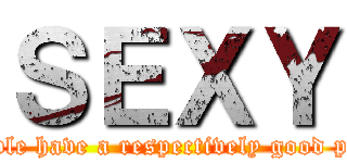 ＳＥＸＹ (People have a respectively good place)