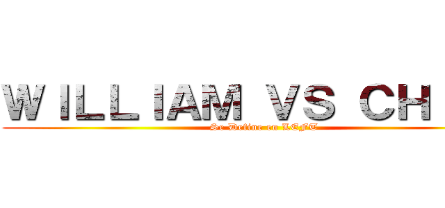 ＷＩＬＬＩＡＭ ＶＳ ＣＨＩＮＯ (Se Define en LEFT)