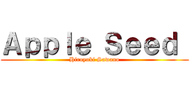 Ａｐｐｌｅ Ｓｅｅｄ  (Hiroyuki Sawano)