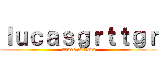 ｌｕｃａｓｇｒｔｔｇｒ (attack on titan)