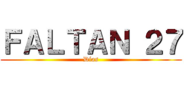ＦＡＬＴＡＮ ２７ (Días)