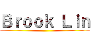 Ｂｒｏｏｋ Ｌｉｎ ()